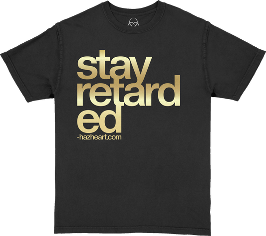 Stay Retarded - Foil Print Shirt